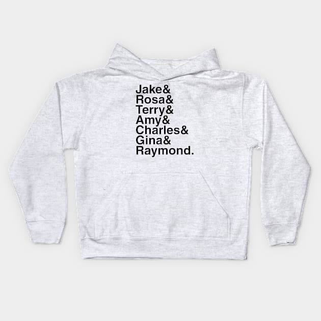 Brooklyn 99 - Jake & Rosa & Terry & Amy & Charles & Gina & Raymond. (Black) Kids Hoodie by foozler